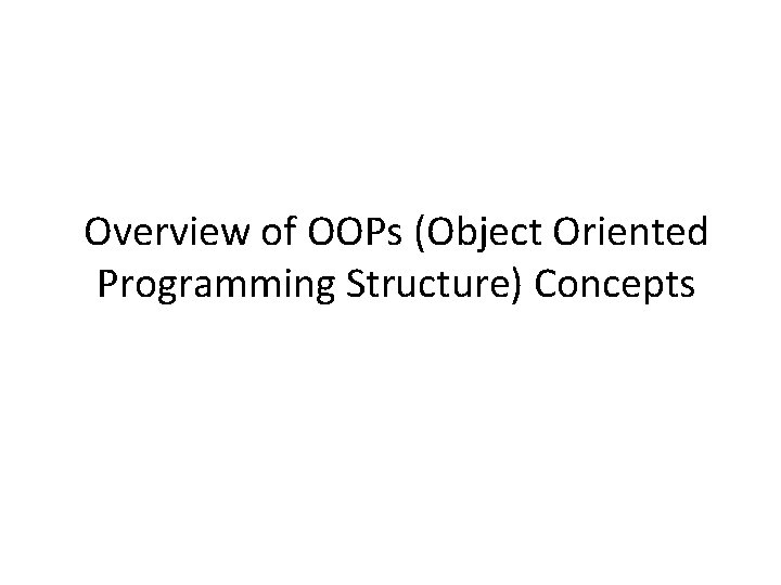 Overview of OOPs (Object Oriented Programming Structure) Concepts 