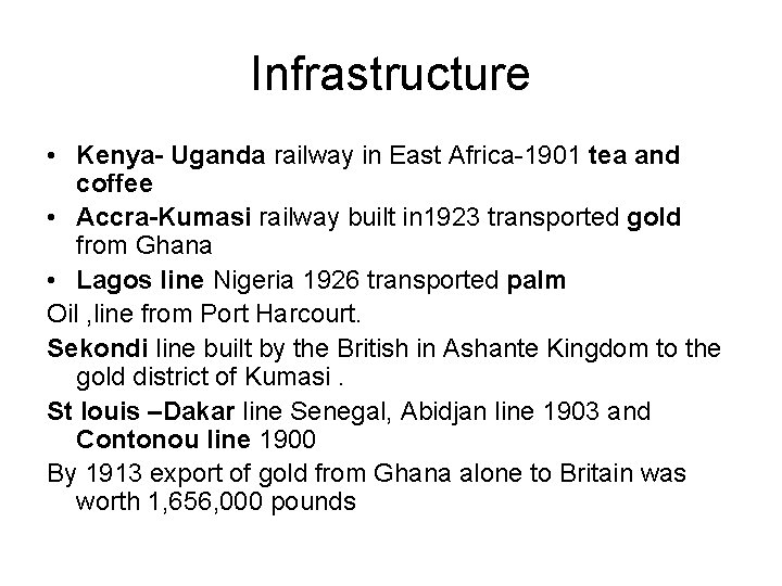 Infrastructure • Kenya- Uganda railway in East Africa-1901 tea and coffee • Accra-Kumasi railway