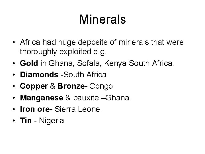 Minerals • Africa had huge deposits of minerals that were thoroughly exploited e. g.
