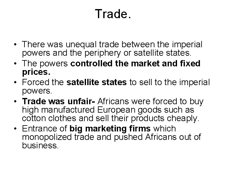 Trade. • There was unequal trade between the imperial powers and the periphery or