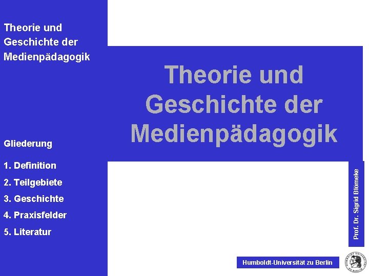 Theorie und Geschichte der Medienpädagogik Gliederung Theorie und Geschichte der Medienpädagogik Prof. Dr. Sigrid