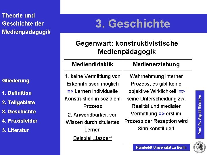 Theorie und Geschichte der Medienpädagogik 3. Geschichte Gliederung 1. Definition 2. Teilgebiete 3. Geschichte