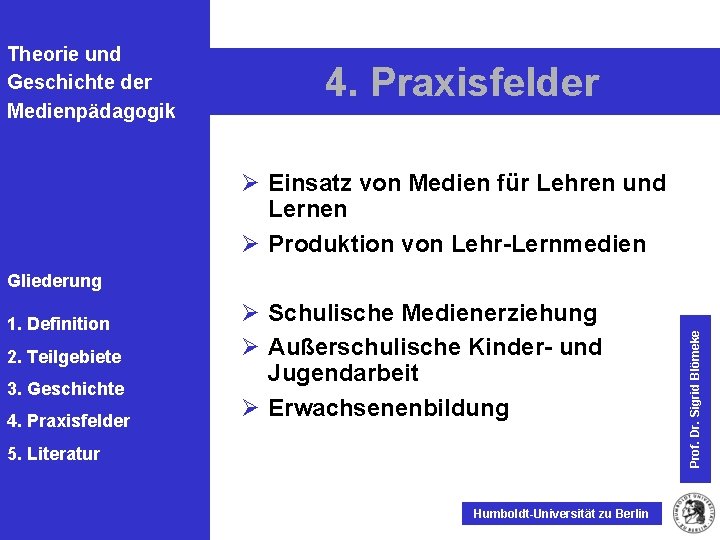 Theorie und Geschichte der Medienpädagogik 4. Praxisfelder Ø Einsatz von Medien für Lehren und