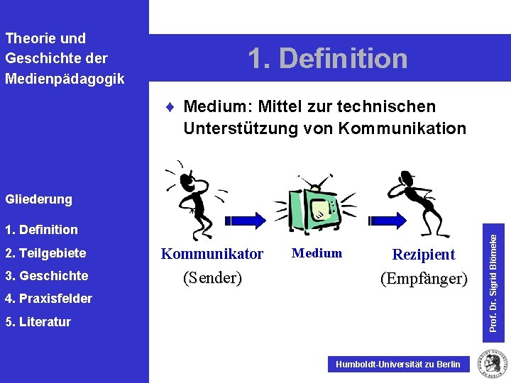 Theorie und Geschichte der Medienpädagogik 1. Definition ¨ Medium: Mittel zur technischen Unterstützung von