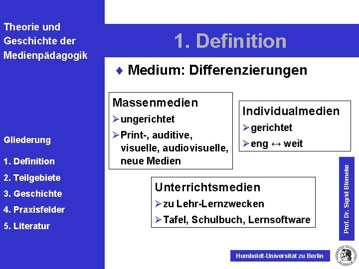Theorie und Geschichte der Medienpädagogik 1. Definition ¨ Medium: Differenzierungen Øungerichtet Gliederung 1. Definition