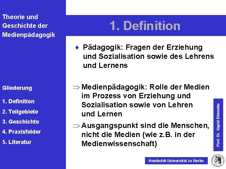 Theorie und Geschichte der Medienpädagogik 1. Definition Gliederung 1. Definition 2. Teilgebiete 3. Geschichte