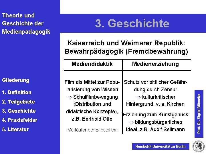 Theorie und Geschichte der Medienpädagogik 3. Geschichte Kaiserreich und Weimarer Republik: Bewahrpädagogik (Fremdbewahrung) Gliederung