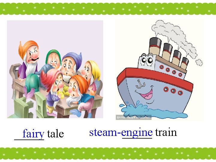 _____ fairy tale steam-engine _____ train 