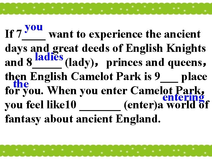 you If 7____ want to experience the ancient days and great deeds of English