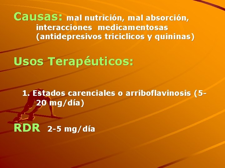 Causas: mal nutrición, mal absorción, interacciones medicamentosas (antidepresivos triciclicos y quininas) Usos Terapéuticos: 1.