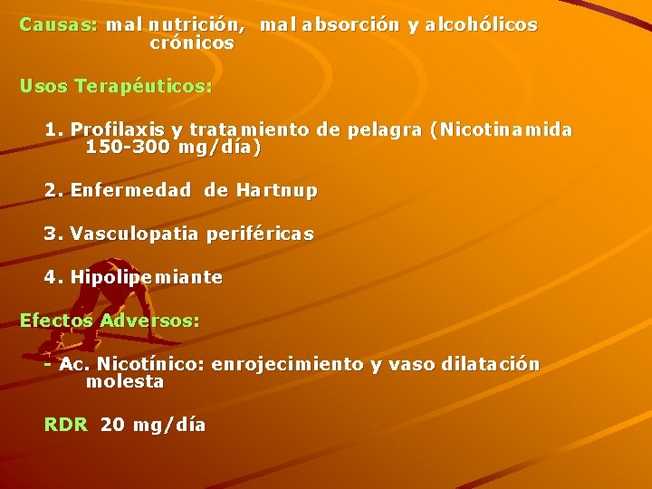 Causas: mal nutrición, mal absorción y alcohólicos crónicos Usos Terapéuticos: 1. Profilaxis y tratamiento