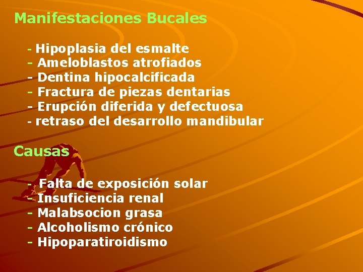 Manifestaciones Bucales Hipoplasia del esmalte - Ameloblastos atrofiados - Dentina hipocalcificada - Fractura de