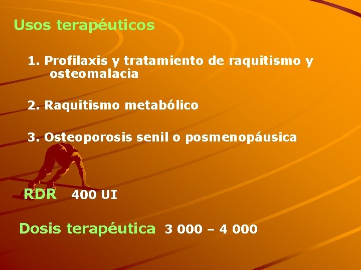 Usos terapéuticos 1. Profilaxis y tratamiento de raquitismo y osteomalacia 2. Raquitismo metabólico 3.