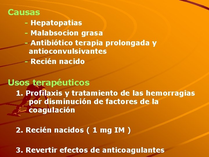 Causas - Hepatopatias - Malabsocion grasa - Antibiótico terapia prolongada y antioconvulsivantes - Recién