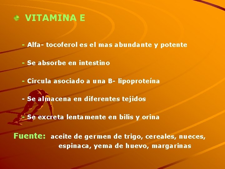 VITAMINA E - Alfa- tocoferol es el mas abundante y potente - Se absorbe
