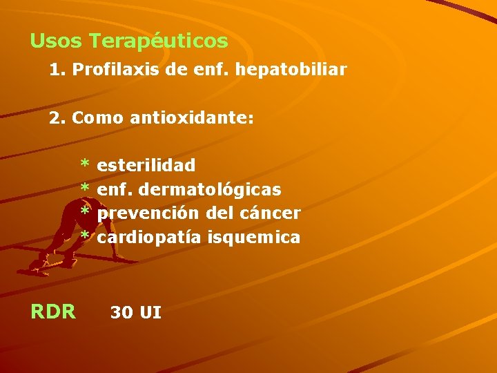 Usos Terapéuticos 1. Profilaxis de enf. hepatobiliar 2. Como antioxidante: * * RDR esterilidad
