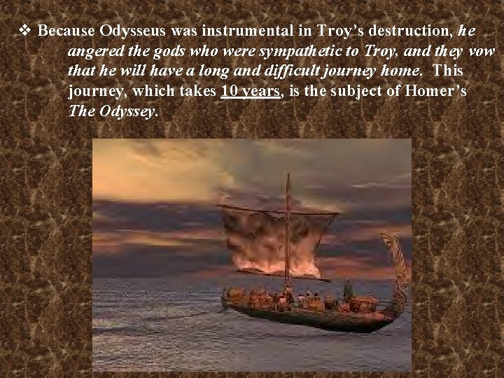 v Because Odysseus was instrumental in Troy’s destruction, he angered the gods who were