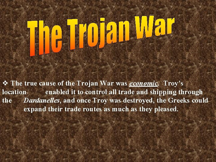 v The true cause of the Trojan War was economic. Troy’s location enabled it