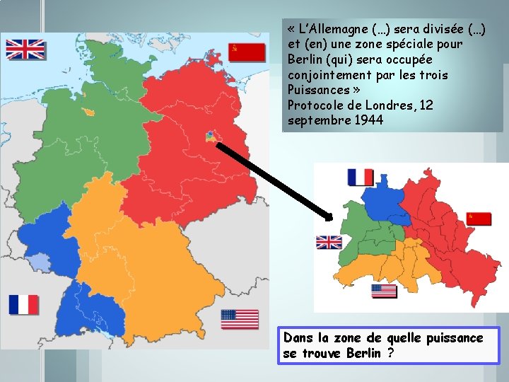  « L’Allemagne (…) sera divisée (…) et (en) une zone spéciale pour Berlin