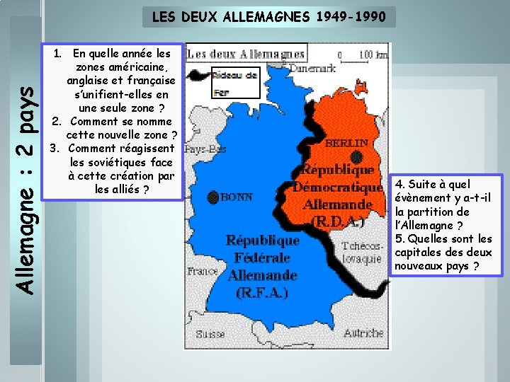 Allemagne : 2 pays LES DEUX ALLEMAGNES 1949 -1990 1. En quelle année les
