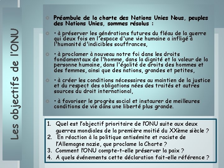 Les objectifs de l’ONU Préambule de la charte des Nations Unies Nous, peuples des