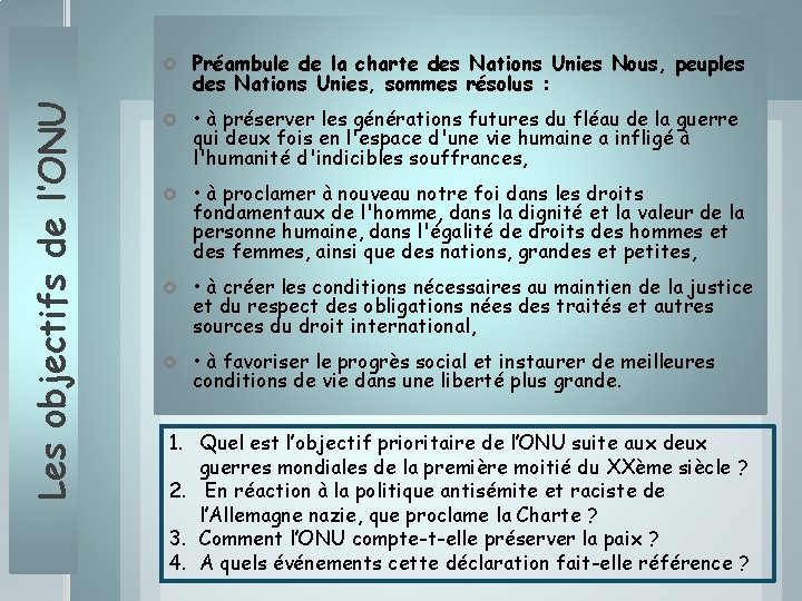 Les objectifs de l’ONU Préambule de la charte des Nations Unies Nous, peuples des