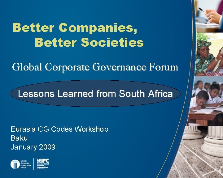 Better Companies, Better Societies Global Corporate Governance Forum Lessons Learned from South Africa Eurasia