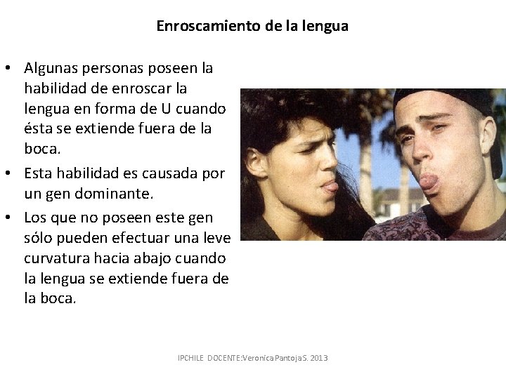 Enroscamiento de la lengua • Algunas personas poseen la habilidad de enroscar la lengua