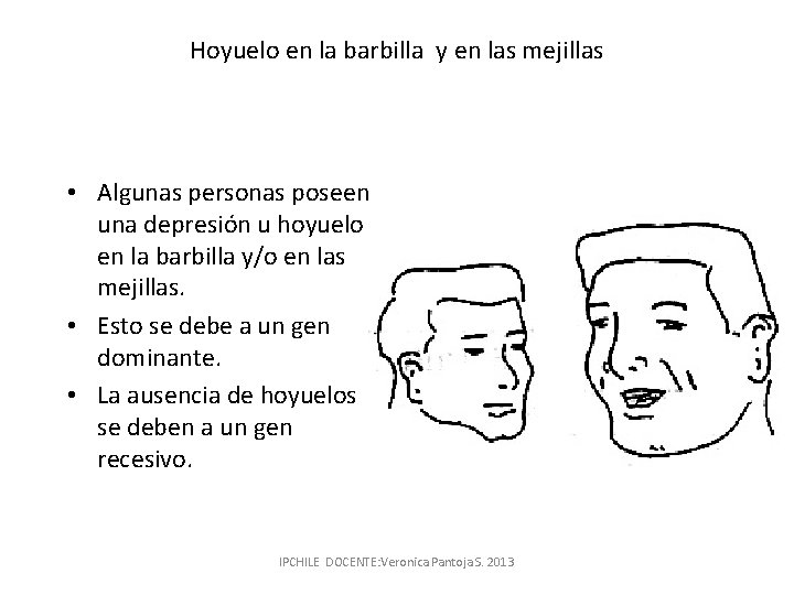 Hoyuelo en la barbilla y en las mejillas • Algunas personas poseen una depresión