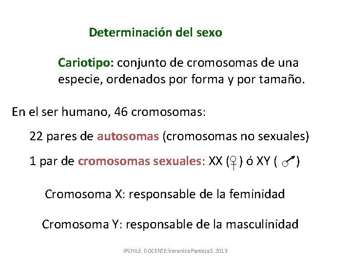 Determinación del sexo Cariotipo: conjunto de cromosomas de una especie, ordenados por forma y
