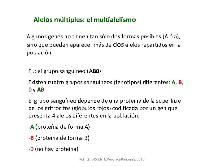 Alelos múltiples: el multialelismo Algunos genes no tienen tan sólo dos formas posibles (A