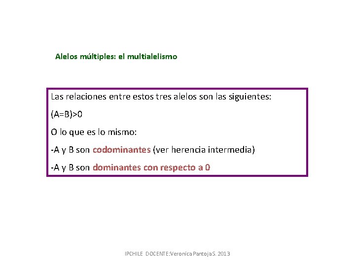 Alelos múltiples: el multialelismo Las relaciones entre estos tres alelos son las siguientes: (A=B)>0