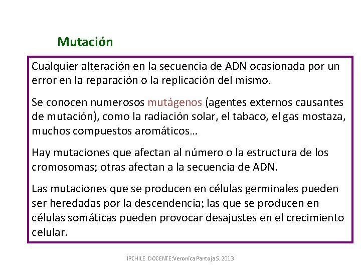 Mutación Cualquier alteración en la secuencia de ADN ocasionada por un error en la