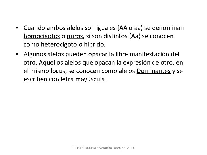  • Cuando ambos alelos son iguales (AA o aa) se denominan homocigotos o