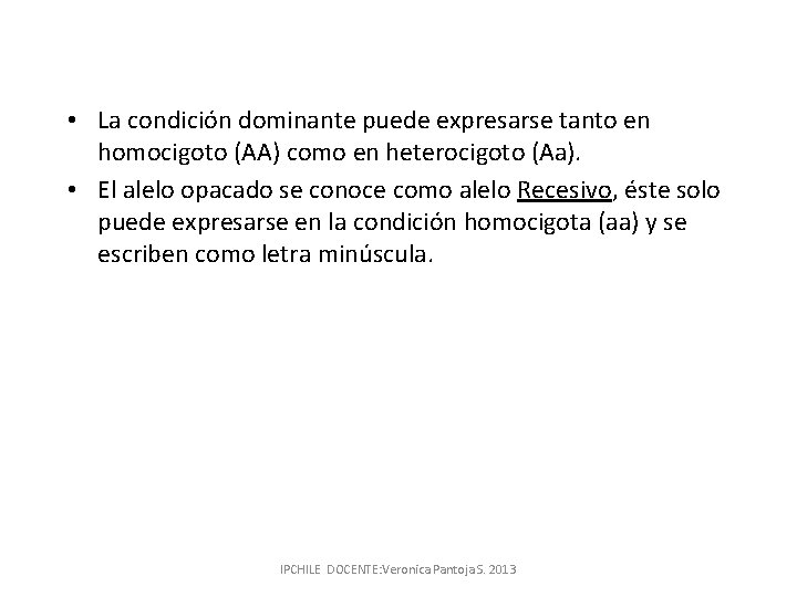 • La condición dominante puede expresarse tanto en homocigoto (AA) como en heterocigoto