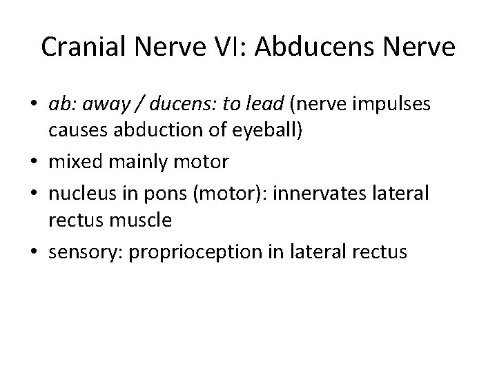 Cranial Nerve VI: Abducens Nerve • ab: away / ducens: to lead (nerve impulses