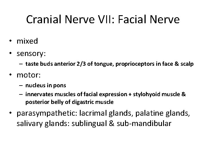 Cranial Nerve VII: Facial Nerve • mixed • sensory: – taste buds anterior 2/3