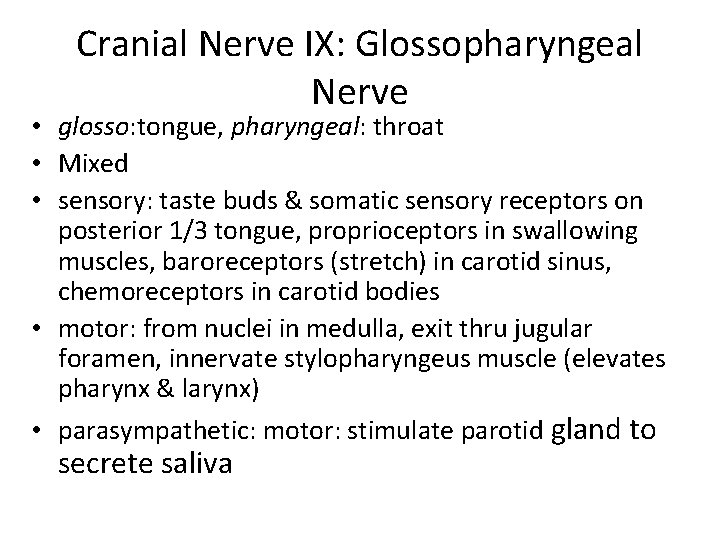 Cranial Nerve IX: Glossopharyngeal Nerve • glosso: tongue, pharyngeal: throat • Mixed • sensory: