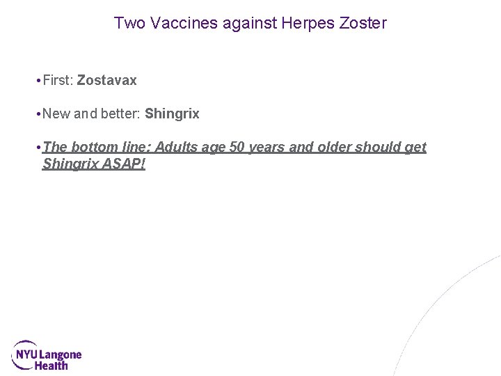 Two Vaccines against Herpes Zoster • First: Zostavax • New and better: Shingrix •