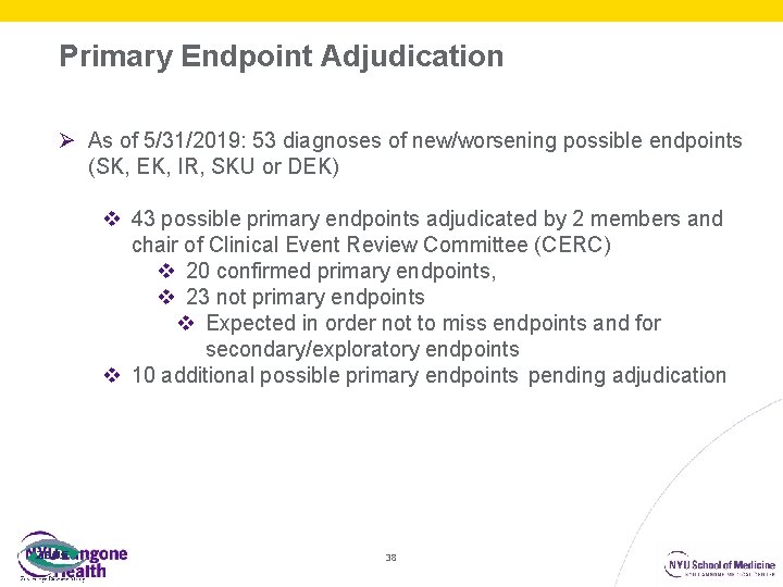 Primary Endpoint Adjudication Ø As of 5/31/2019: 53 diagnoses of new/worsening possible endpoints (SK,
