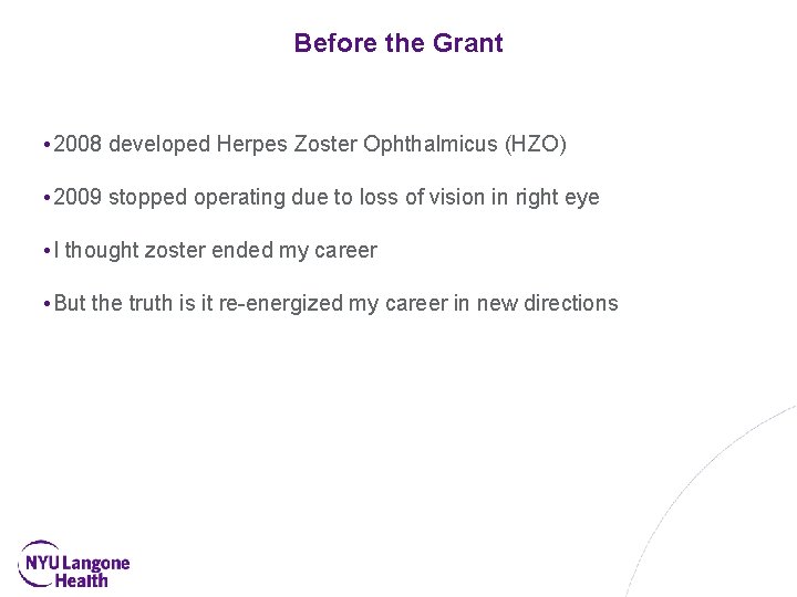 Before the Grant • 2008 developed Herpes Zoster Ophthalmicus (HZO) • 2009 stopped operating