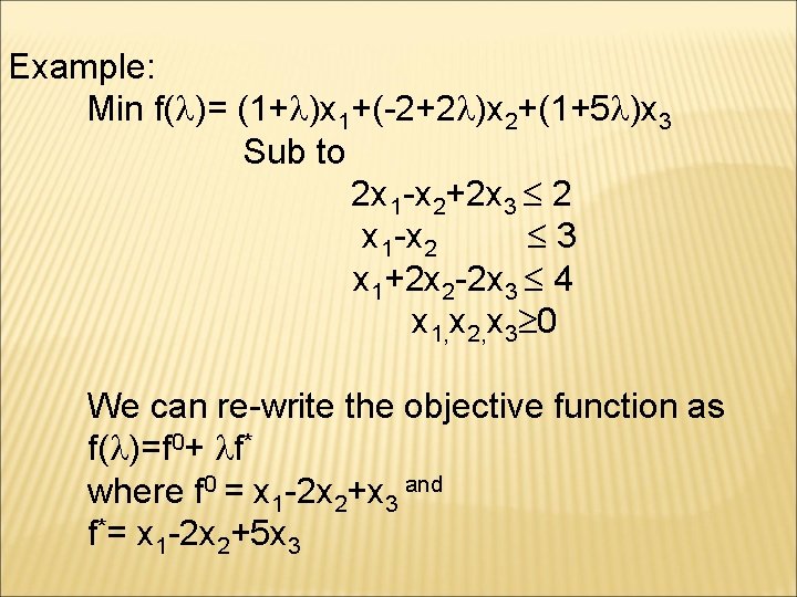 Example: Min f( )= (1+ )x 1+(-2+2 )x 2+(1+5 )x 3 Sub to 2 Example: Min f( )= (1+ )x 1+(-2+2 )x 2+(1+5 )x 3 Sub to 2
