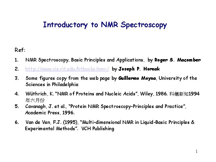 Introductory to NMR Spectroscopy Ref: 1. NMR Spectroscopy, Basic Principles and Applications, by Roger
