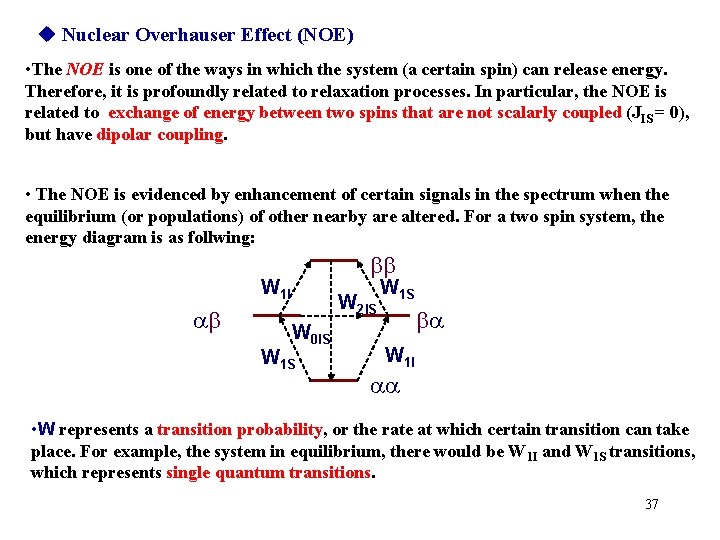  Nuclear Overhauser Effect (NOE) • The NOE is one of the ways in