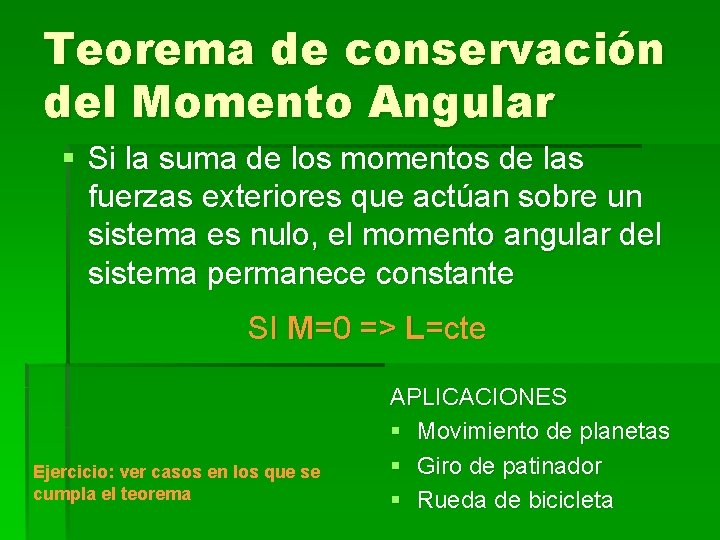 Teorema de conservación del Momento Angular § Si la suma de los momentos de