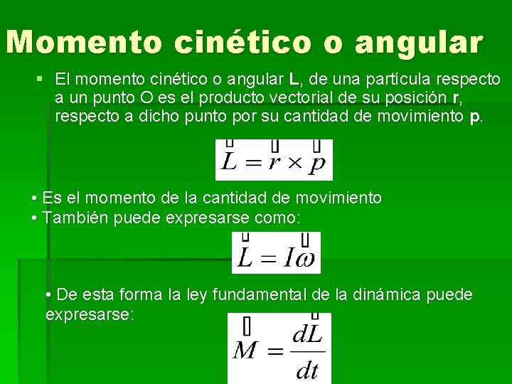 Momento cinético o angular § El momento cinético o angular L, de una partícula