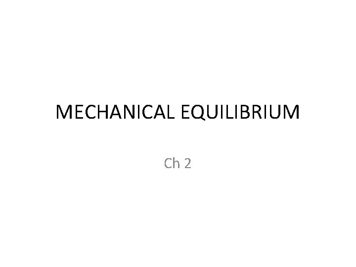 MECHANICAL EQUILIBRIUM Ch 2 