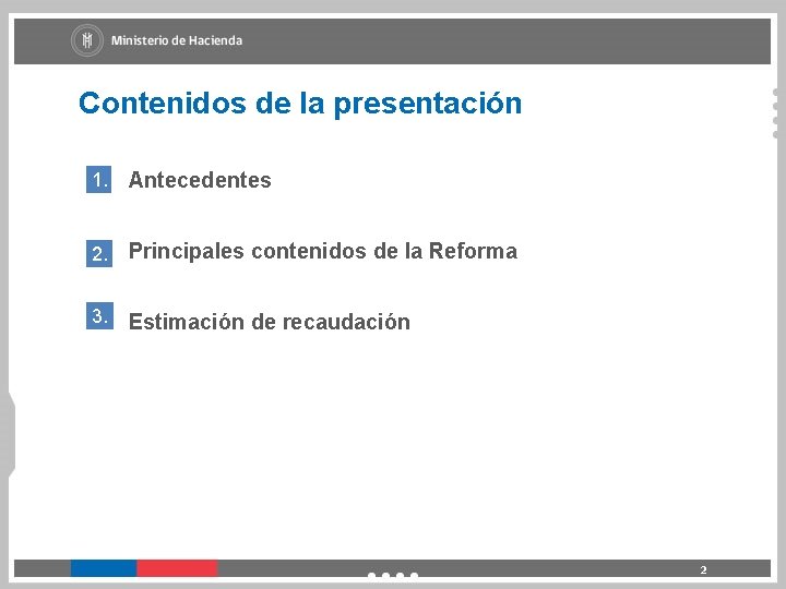 Contenidos de la presentación 1. Antecedentes 2. Principales contenidos de la Reforma 3. Estimación