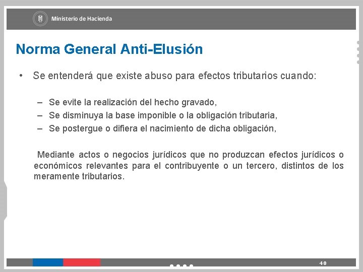 Norma General Anti-Elusión • Se entenderá que existe abuso para efectos tributarios cuando: –