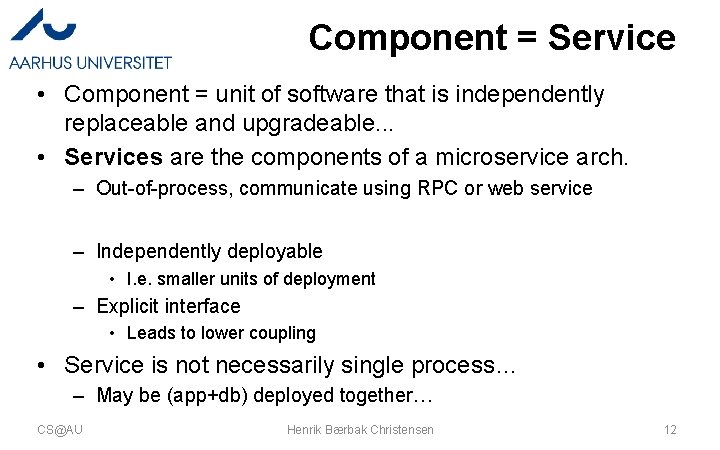 Component = Service • Component = unit of software that is independently replaceable and